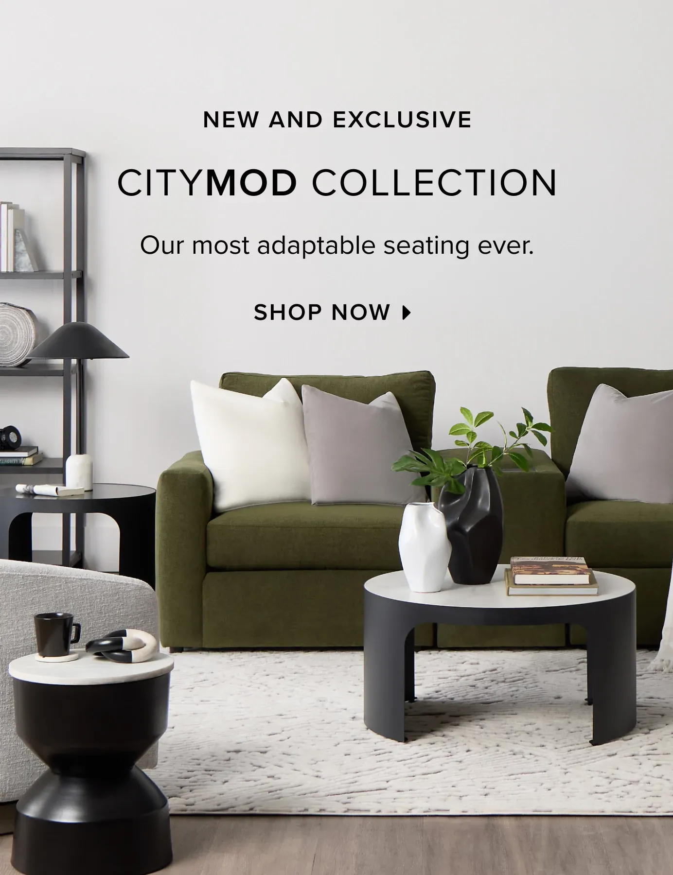 New And Exclusive. CITYMod Collection. Our Most Adaptable Seating Ever. Shop Now.