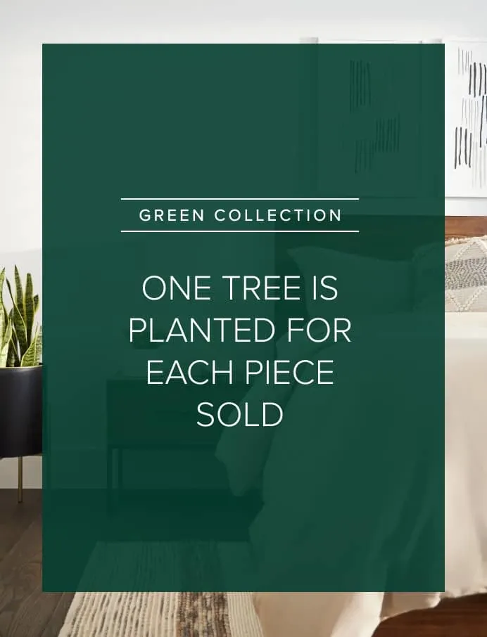 Green Collection. One Tree Is Planted For Each Piece Sold.