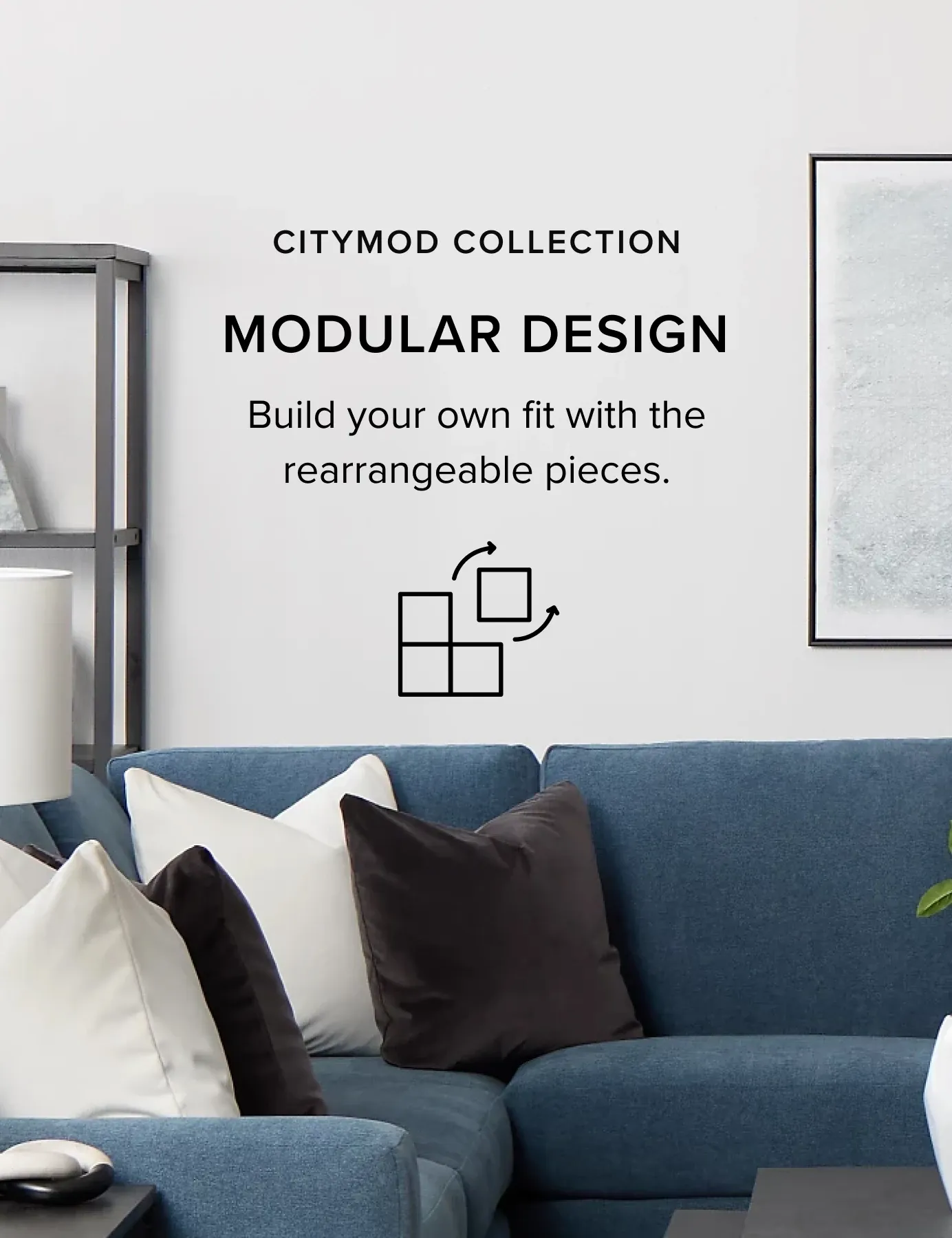 CITYMod Collection. Modular Design. Build Your Own Fit With Rearrangeable Pieces