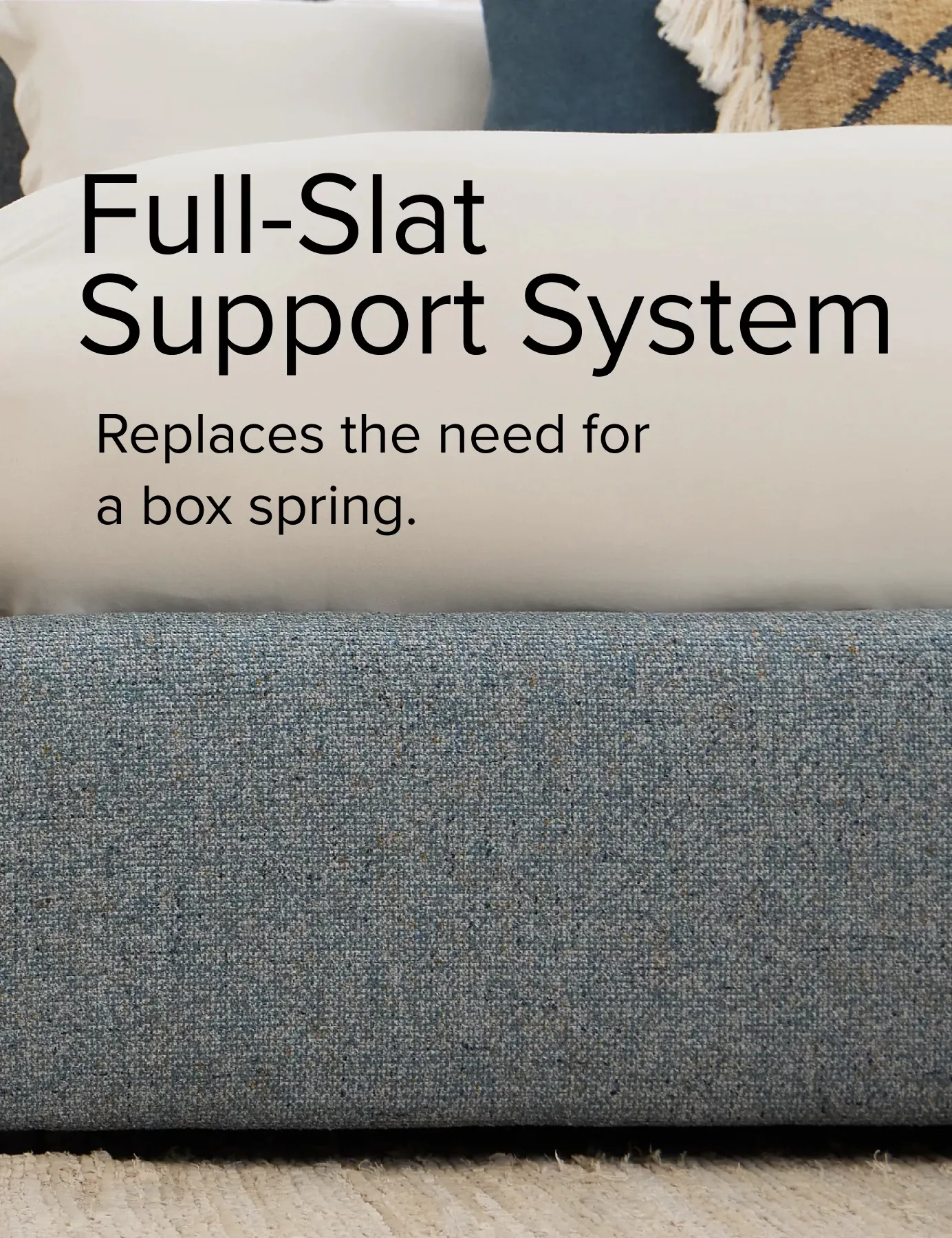 Full Slat Support System. Replaces The Need For A Box Spring.