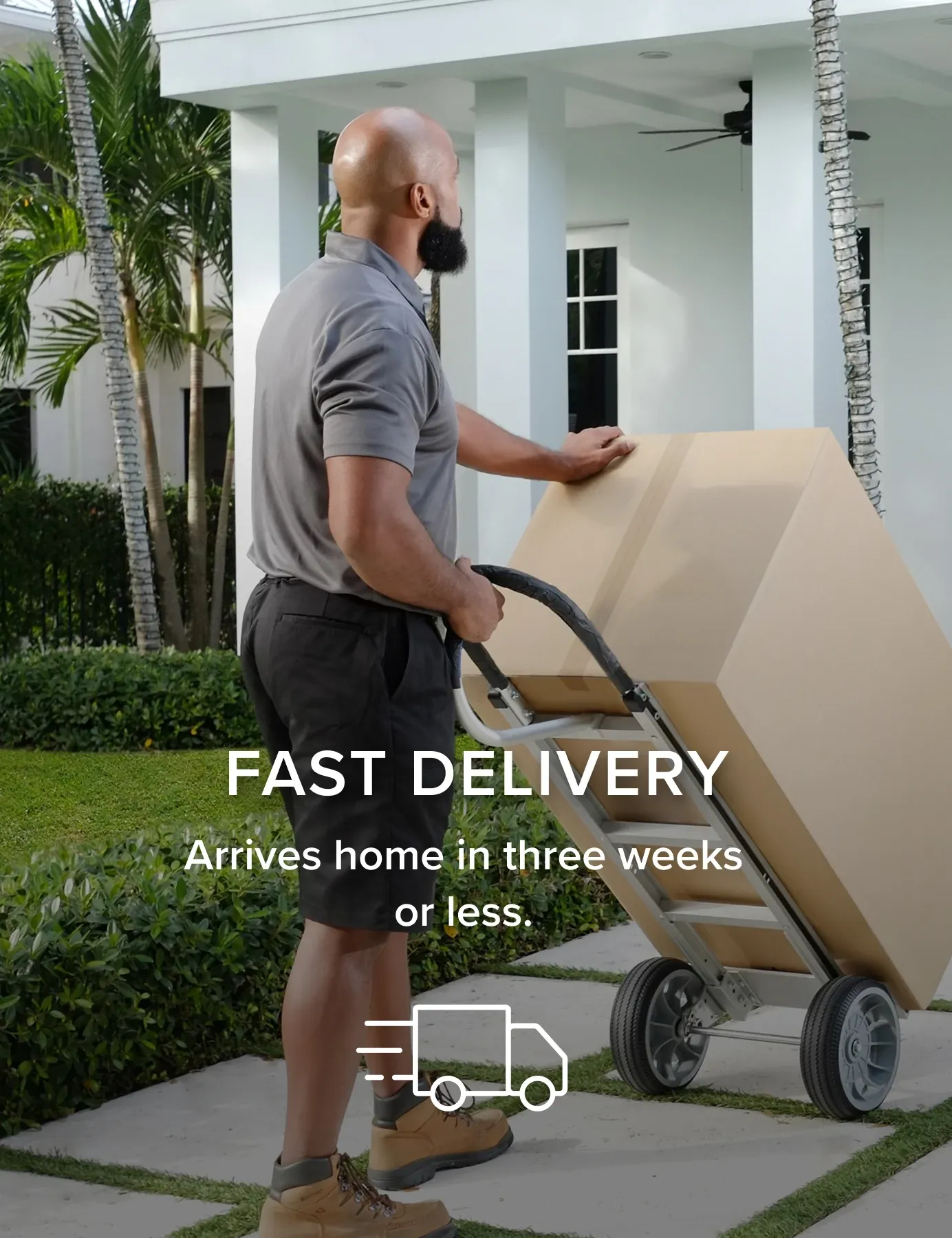 Fast Delivery. Arrives Home In Three Weeks Or Less.